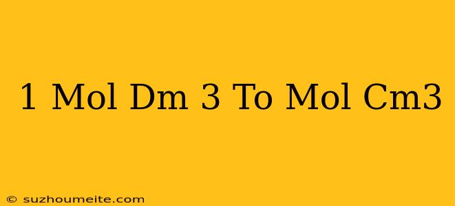 1 Mol/dm 3 To Mol/cm3