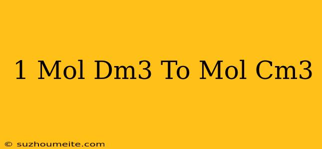 1 Mol/dm3 To Mol/cm3