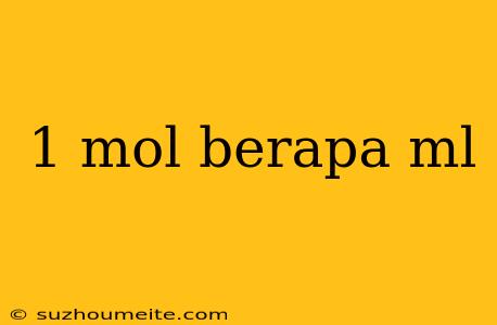 1 Mol Berapa Ml