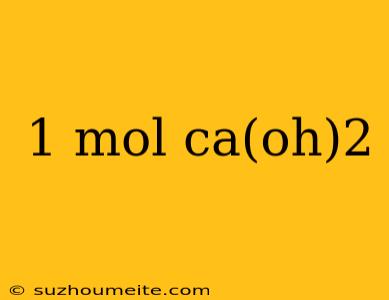 1 Mol Ca(oh)2