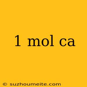 1 Mol Ca