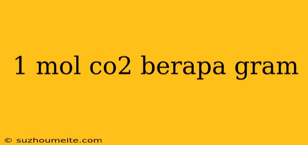 1 Mol Co2 Berapa Gram