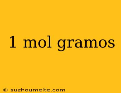 1 Mol Gramos