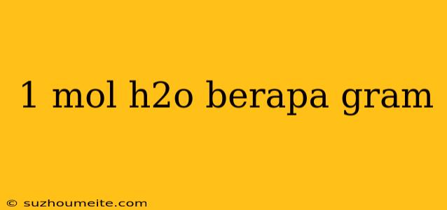 1 Mol H2o Berapa Gram