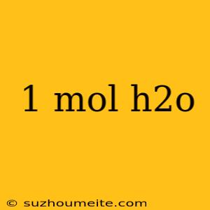 1 Mol H2o