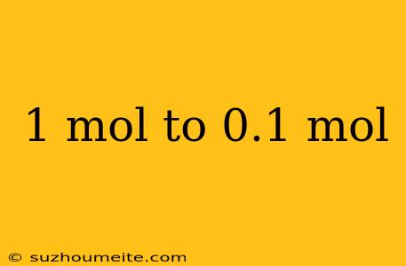 1 Mol To 0.1 Mol