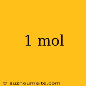 1 Mol