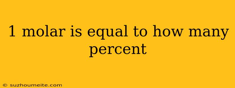 1 Molar Is Equal To How Many Percent