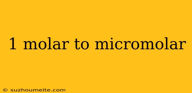 1 Molar To Micromolar