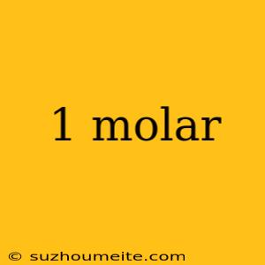 1 Molar