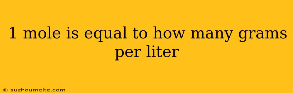 1 Mole Is Equal To How Many Grams Per Liter