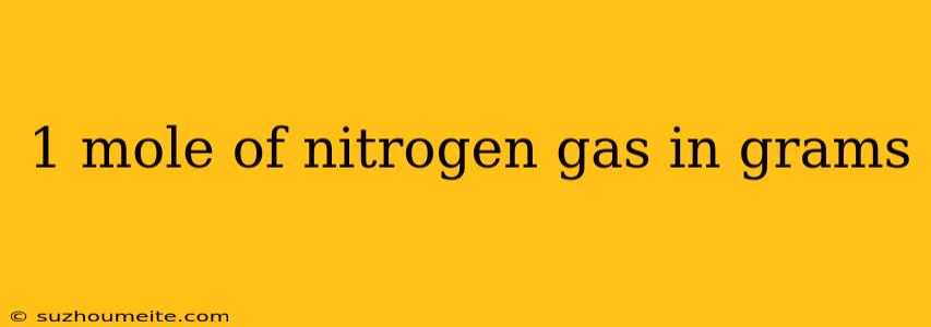 1 Mole Of Nitrogen Gas In Grams