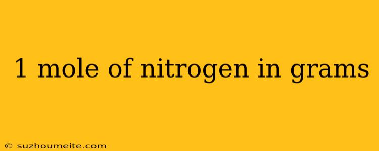 1 Mole Of Nitrogen In Grams