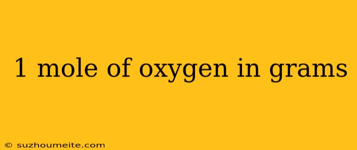 1 Mole Of Oxygen In Grams