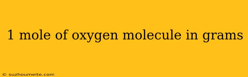 1 Mole Of Oxygen Molecule In Grams