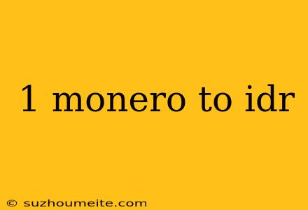 1 Monero To Idr