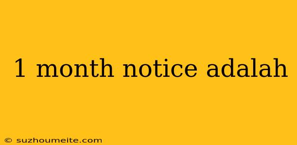 1 Month Notice Adalah