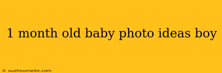 1 Month Old Baby Photo Ideas Boy