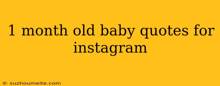 1 Month Old Baby Quotes For Instagram