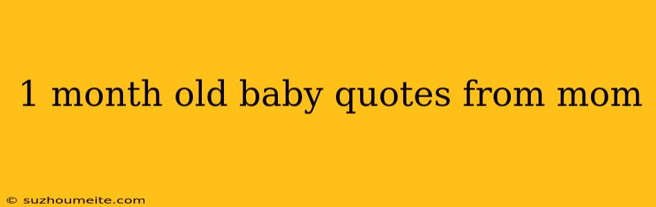 1 Month Old Baby Quotes From Mom