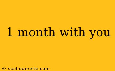 1 Month With You