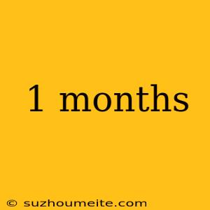 1 Months