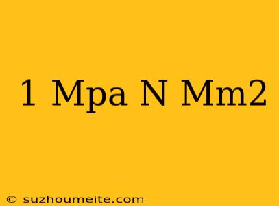 1 Mpa = N/mm2