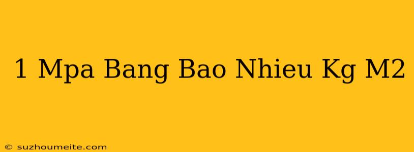 1 Mpa Bằng Bao Nhiêu Kg/m2