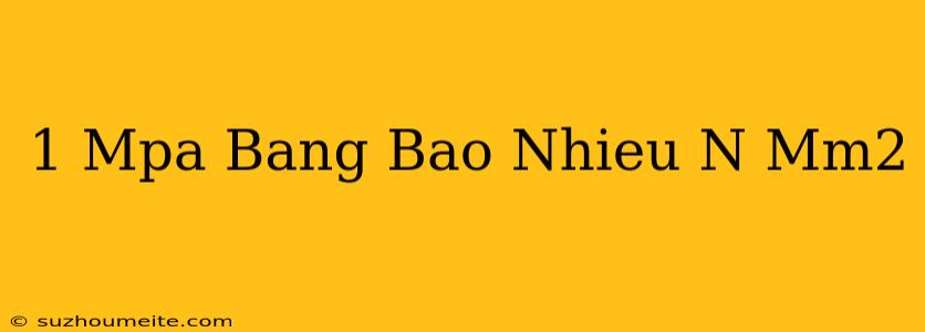 1 Mpa Bằng Bao Nhiêu N/mm2