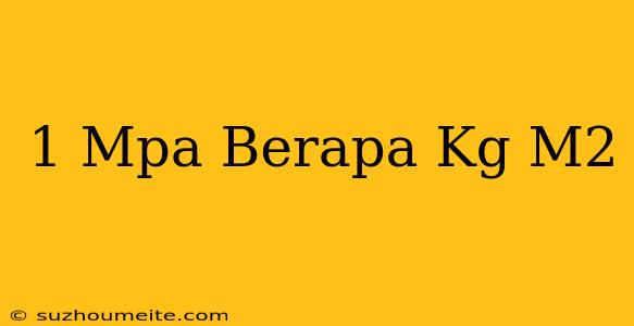 1 Mpa Berapa Kg/m2