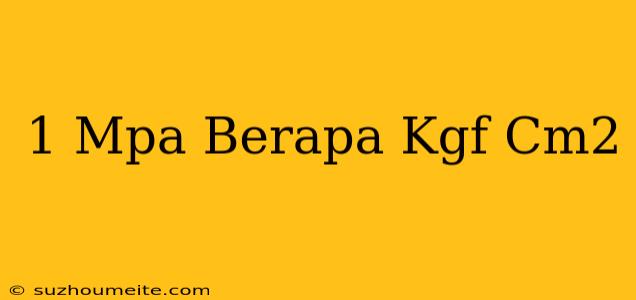 1 Mpa Berapa Kgf/cm2