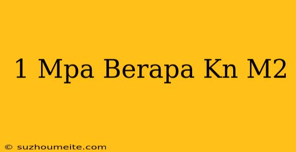 1 Mpa Berapa Kn/m2