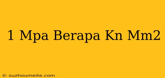 1 Mpa Berapa Kn/mm2