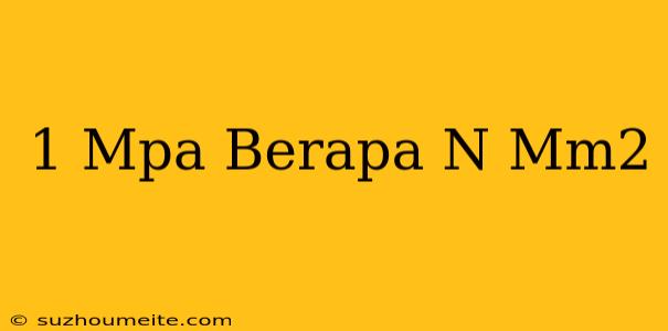 1 Mpa Berapa N/mm2