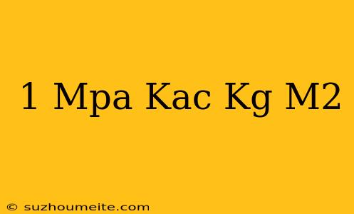 1 Mpa Kaç Kg/m2