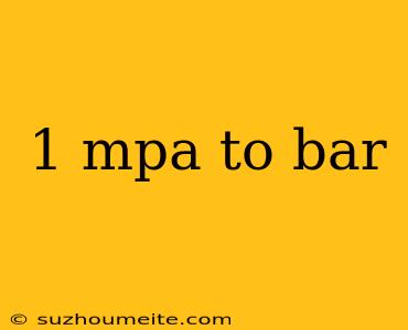 1 Mpa To Bar