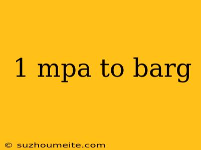 1 Mpa To Barg