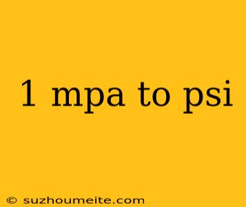 1 Mpa To Psi