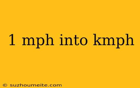 1 Mph Into Kmph