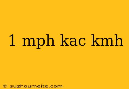 1 Mph Kac Kmh