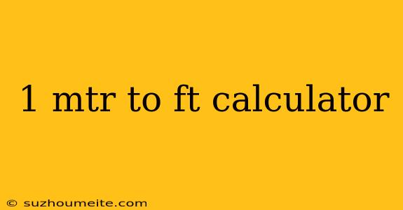 1 Mtr To Ft Calculator