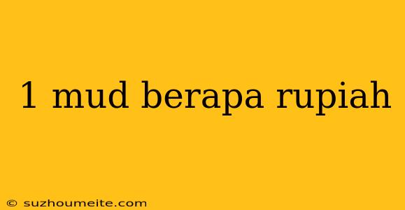 1 Mud Berapa Rupiah