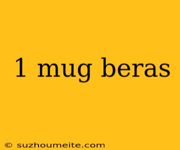 1 Mug Beras