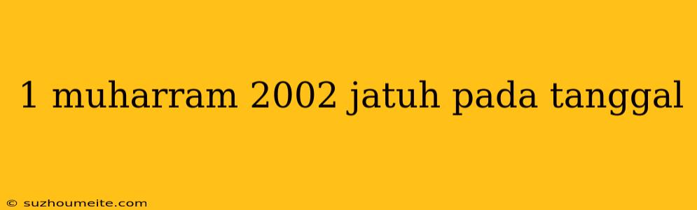 1 Muharram 2002 Jatuh Pada Tanggal