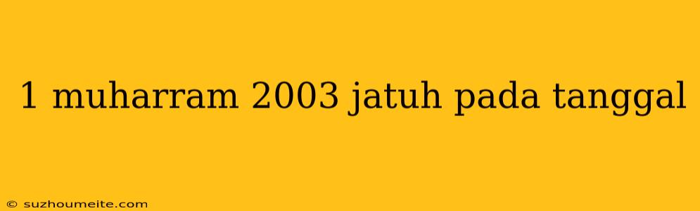 1 Muharram 2003 Jatuh Pada Tanggal