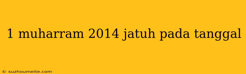 1 Muharram 2014 Jatuh Pada Tanggal