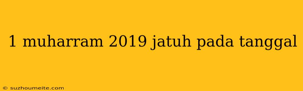 1 Muharram 2019 Jatuh Pada Tanggal