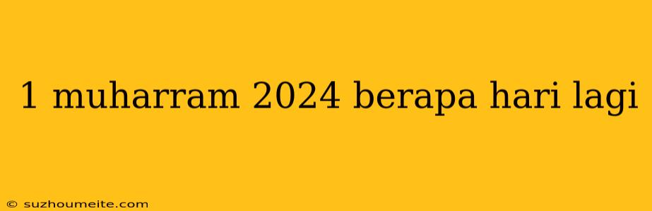 1 Muharram 2024 Berapa Hari Lagi