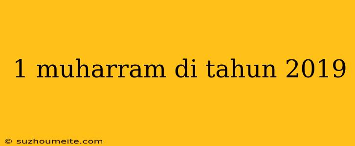 1 Muharram Di Tahun 2019