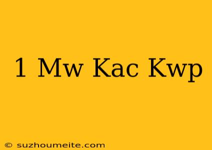 1 Mw Kaç Kwp